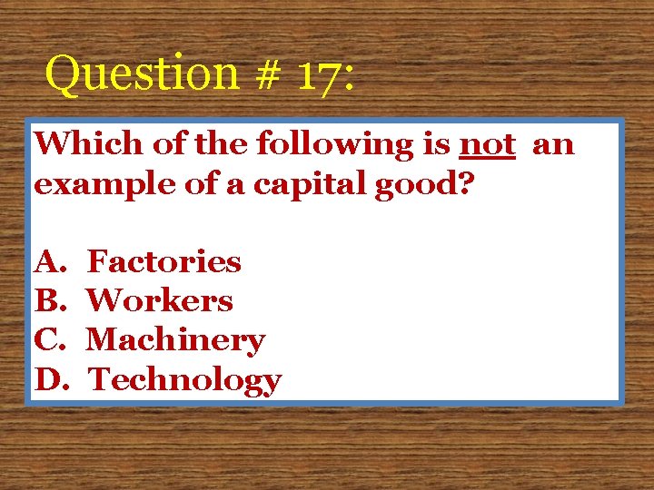 Question # 17: Which of the following is not an example of a capital