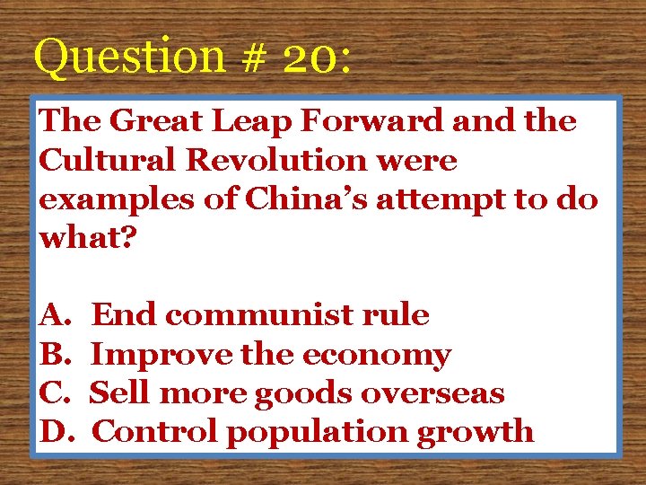 Question # 20: The Great Leap Forward and the Cultural Revolution were examples of