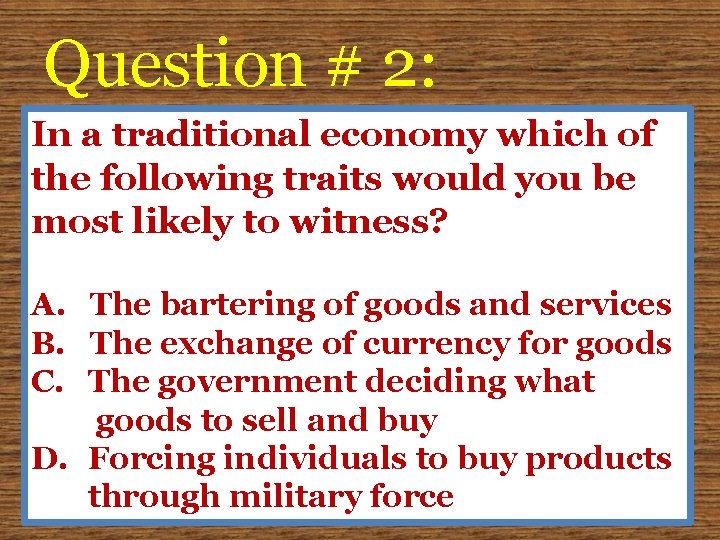 Question # 2: In a traditional economy which of the following traits would you