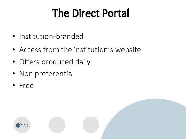 The Direct Portal • Institution-branded • • Access from the institution’s website Offers produced