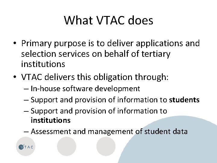 What VTAC does • Primary purpose is to deliver applications and selection services on
