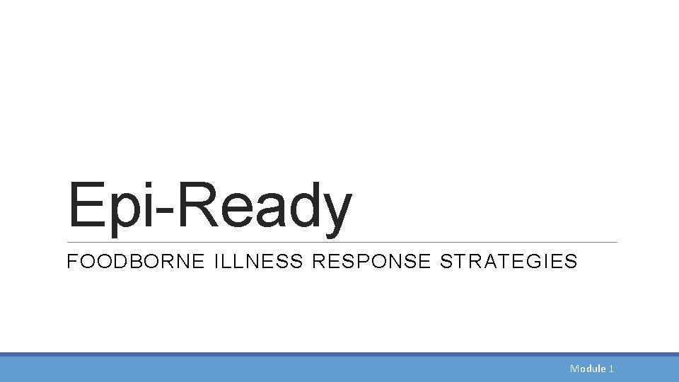 Epi-Ready FOODBORNE ILLNESS RESPONSE STRATEGIES Module 1 