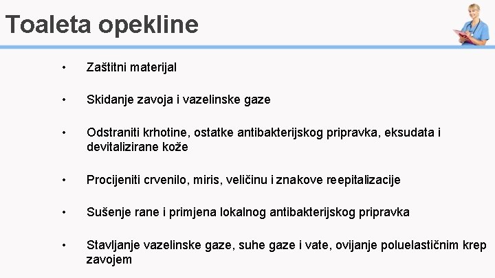 Toaleta opekline • Zaštitni materijal • Skidanje zavoja i vazelinske gaze • Odstraniti krhotine,