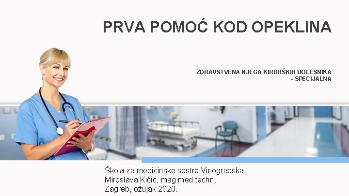 PRVA POMOĆ KOD OPEKLINA ZDRAVSTVENA NJEGA KIRURŠKIH BOLESNIKA - SPECIJALNA Škola za medicinske sestre