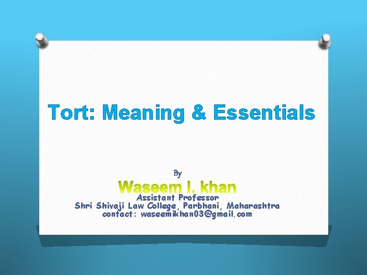 Tort: Meaning & Essentials By Assistant Professor Shri Shivaji Law College, Parbhani, Maharashtra contact:
