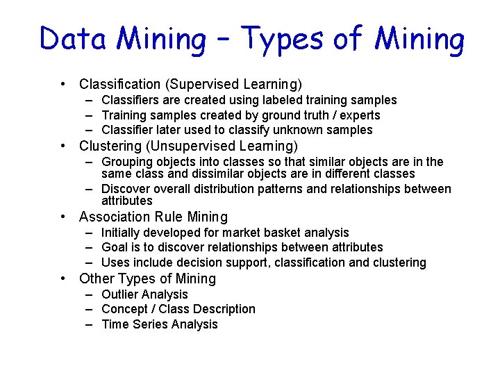 Data Mining – Types of Mining • Classification (Supervised Learning) – Classifiers are created