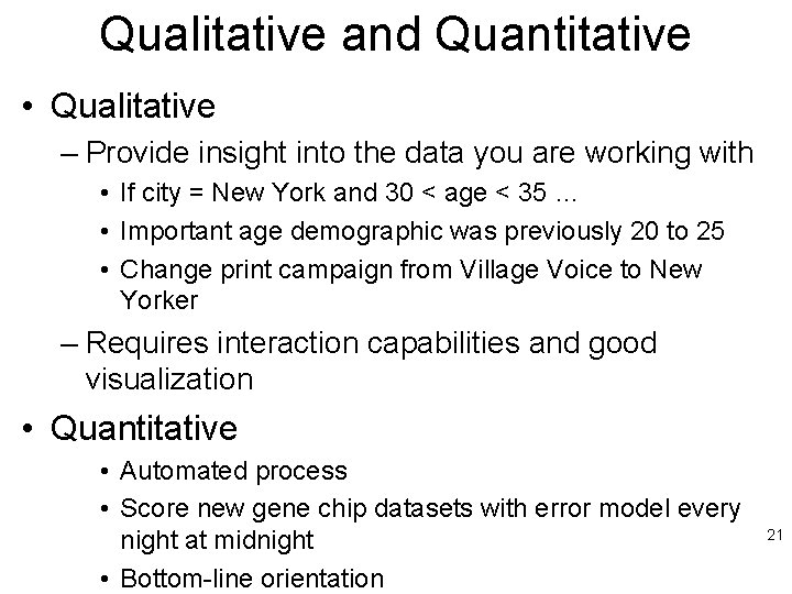 Qualitative and Quantitative • Qualitative – Provide insight into the data you are working