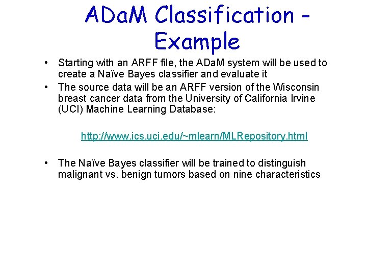 ADa. M Classification Example • Starting with an ARFF file, the ADa. M system