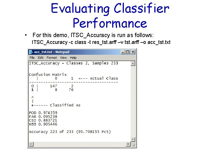 Evaluating Classifier Performance • For this demo, ITSC_Accuracy is run as follows: ITSC_Accuracy -c