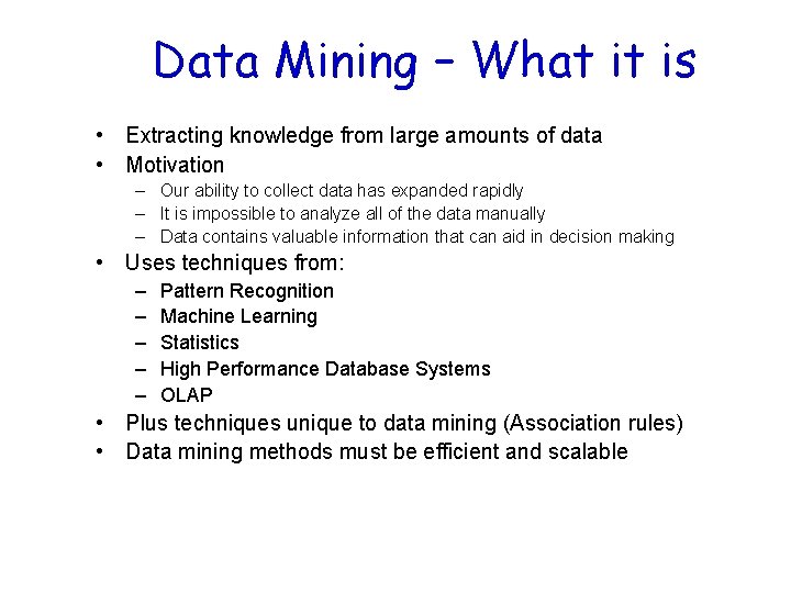 Data Mining – What it is • Extracting knowledge from large amounts of data