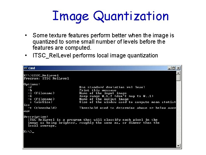 Image Quantization • Some texture features perform better when the image is quantized to