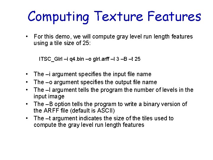Computing Texture Features • For this demo, we will compute gray level run length
