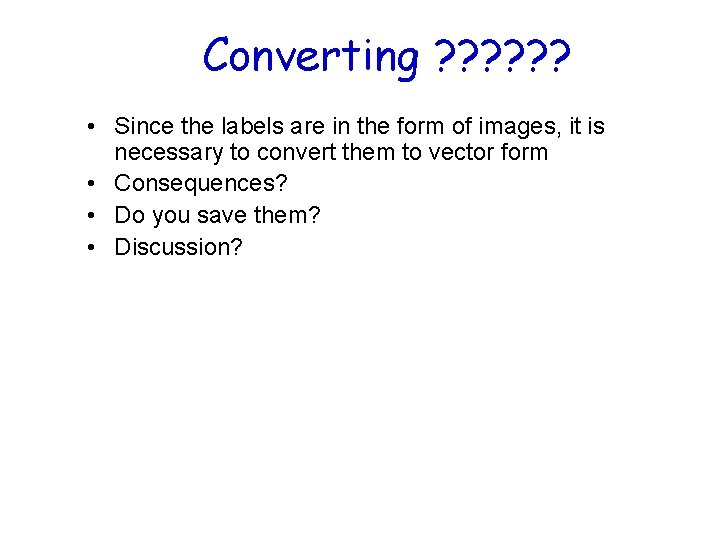 Converting ? ? ? • Since the labels are in the form of images,