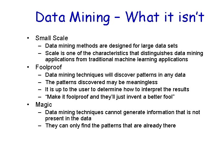 Data Mining – What it isn’t • Small Scale – Data mining methods are