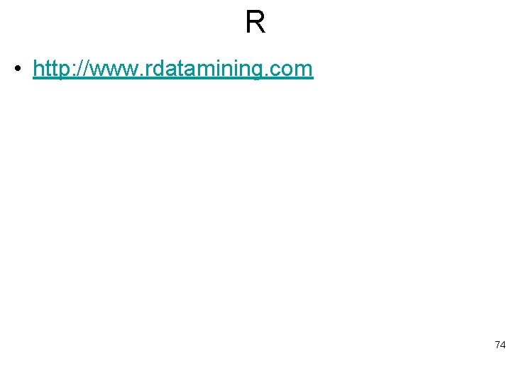 R • http: //www. rdatamining. com 74 