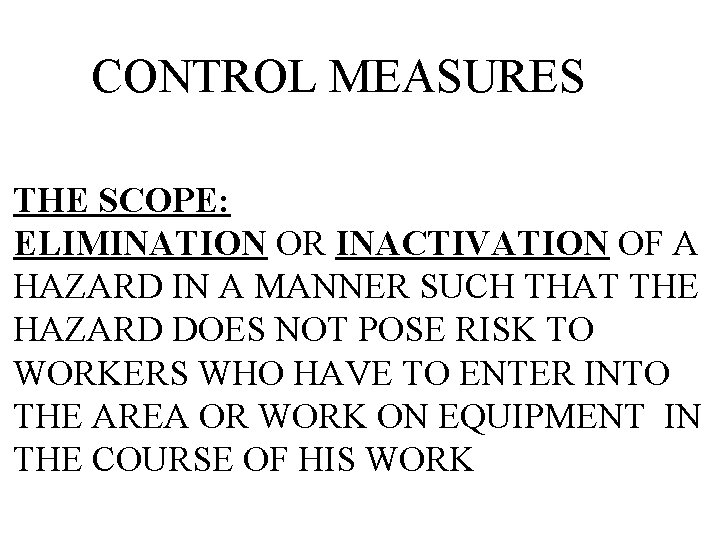 CONTROL MEASURES THE SCOPE: ELIMINATION OR INACTIVATION OF A HAZARD IN A MANNER SUCH