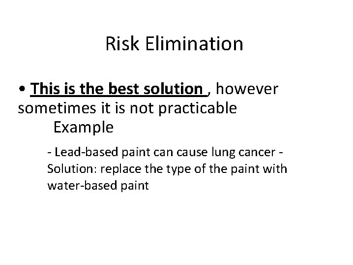 Risk Elimination • This is the best solution , however sometimes it is not