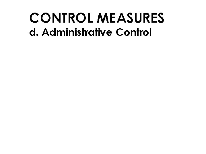 CONTROL MEASURES d. Administrative Control 