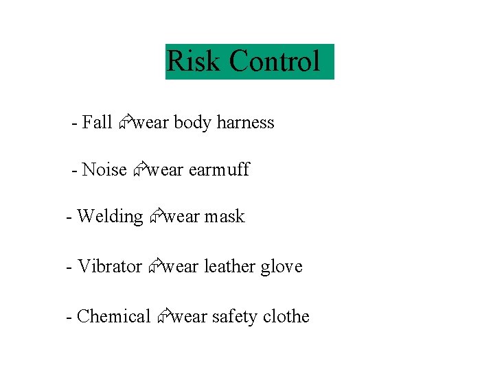 Risk Control - Fall Æ wear body harness - Noise Æ wear earmuff -