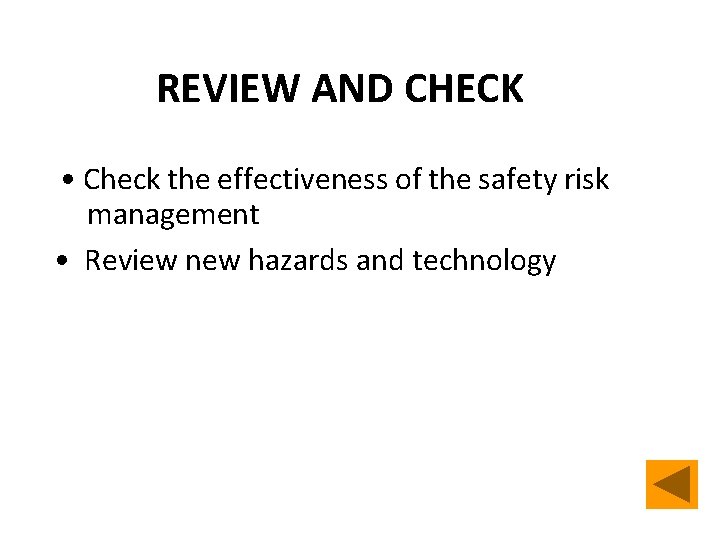 REVIEW AND CHECK • Check the effectiveness of the safety risk management • Review