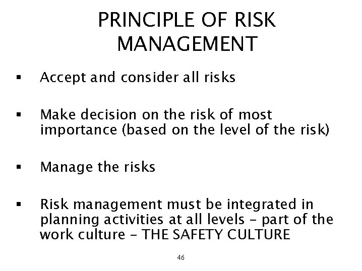 PRINCIPLE OF RISK MANAGEMENT § Accept and consider all risks § Make decision on
