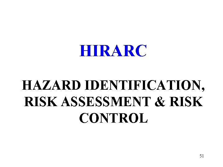 HIRARC HAZARD IDENTIFICATION, RISK ASSESSMENT & RISK CONTROL 51 