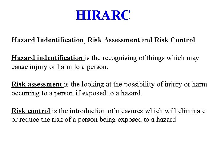 HIRARC Hazard Indentification, Risk Assessment and Risk Control. Hazard indentification is the recognising of