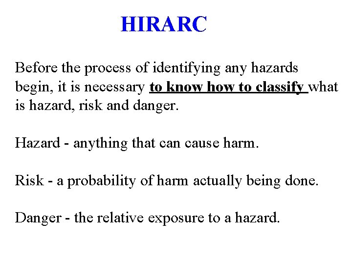 HIRARC Before the process of identifying any hazards begin, it is necessary to know