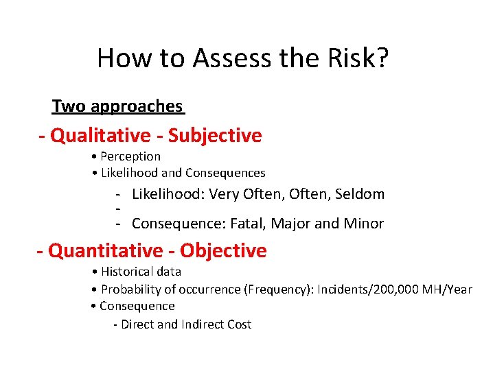 How to Assess the Risk? Two approaches - Qualitative - Subjective • Perception •