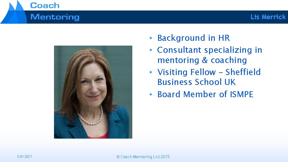 Lis Merrick • Background in HR • Consultant specializing in mentoring & coaching •