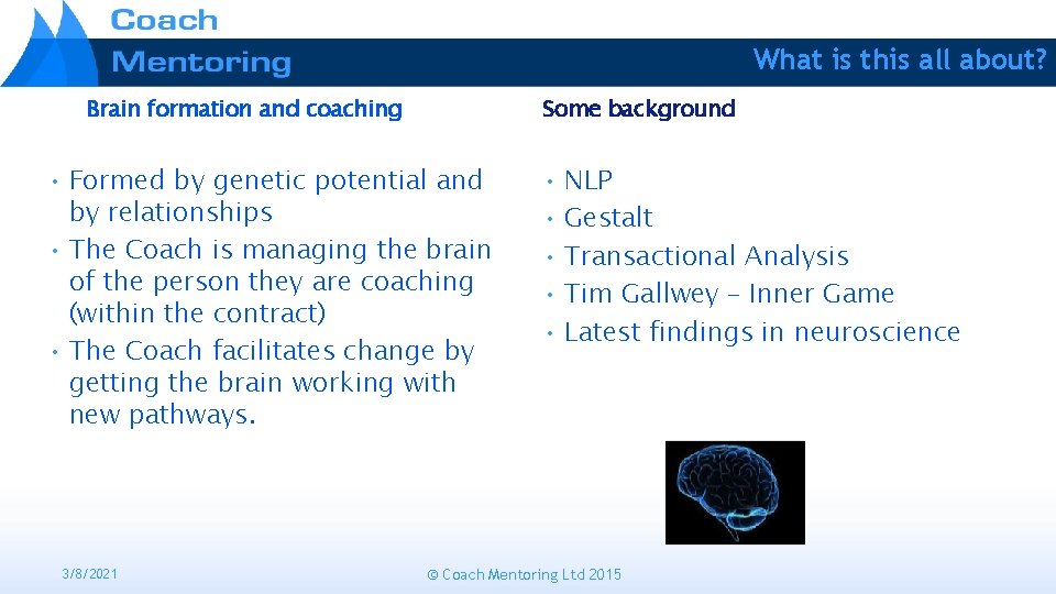 What is this all about? Brain formation and coaching Some background • Formed by