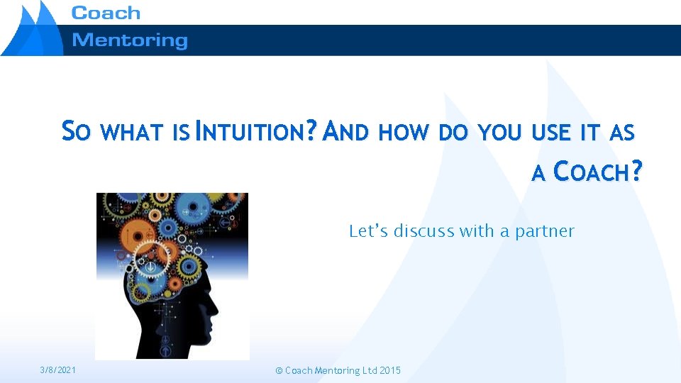 SO WHAT IS INTUITION? AND HOW DO YOU USE IT AS A COACH? Let’s