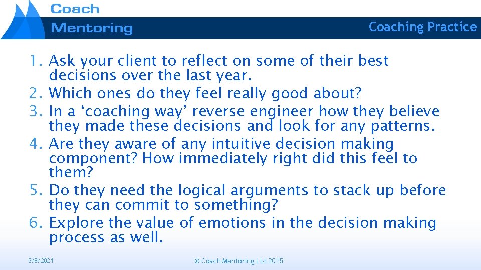 Coaching Practice 1. Ask your client to reflect on some of their best decisions