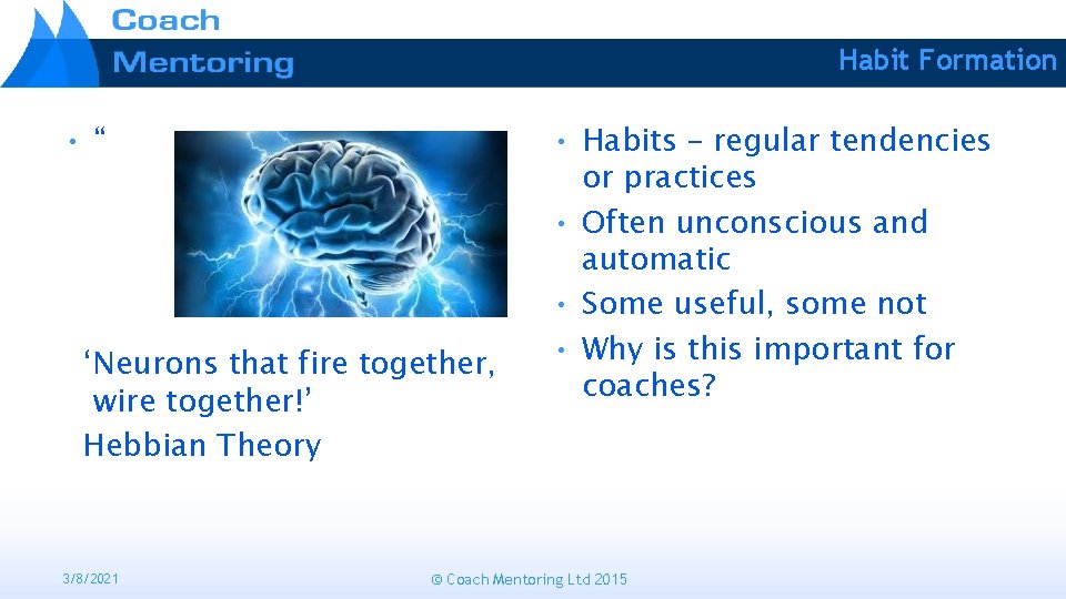 Habit Formation • “ ‘Neurons that fire together, wire together!’ Hebbian Theory 3/8/2021 •