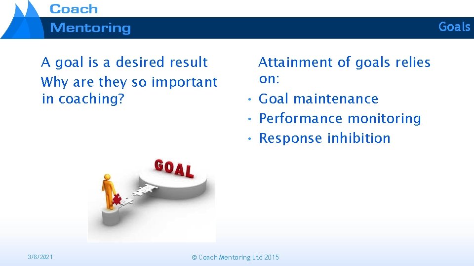 Goals A goal is a desired result Why are they so important in coaching?