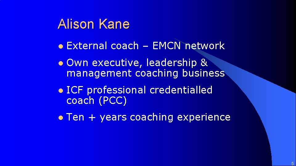 Alison Kane l External coach – EMCN network l Own executive, leadership & management