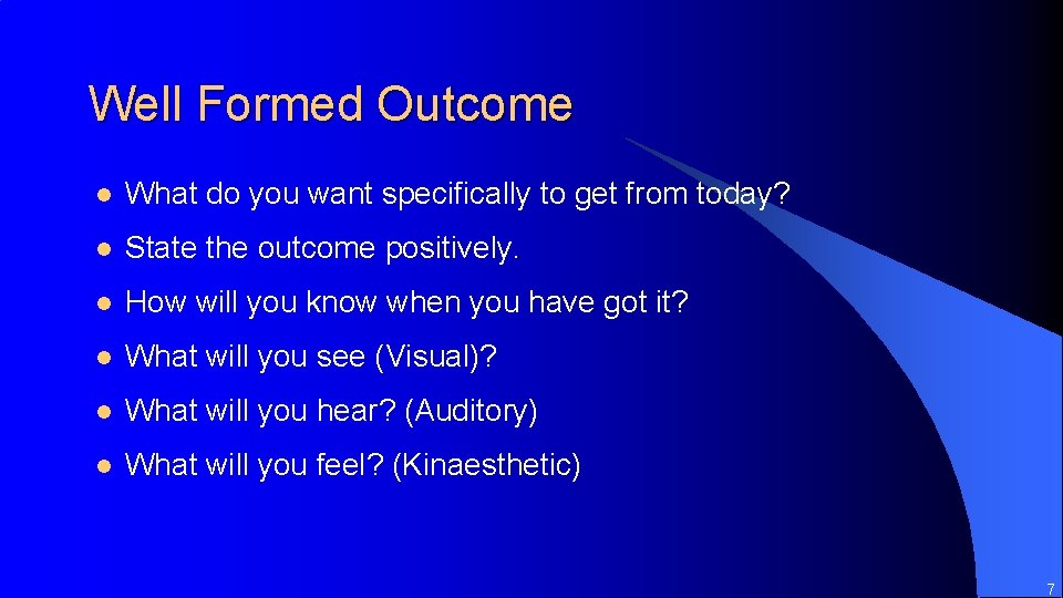 Well Formed Outcome l What do you want specifically to get from today? l