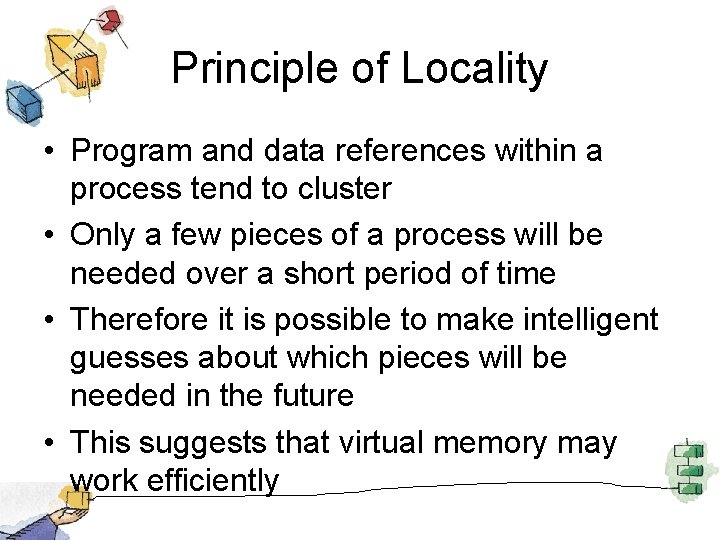 Principle of Locality • Program and data references within a process tend to cluster
