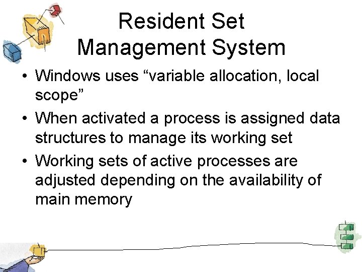 Resident Set Management System • Windows uses “variable allocation, local scope” • When activated