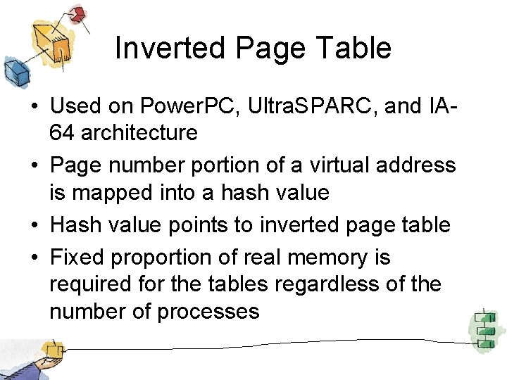 Inverted Page Table • Used on Power. PC, Ultra. SPARC, and IA 64 architecture