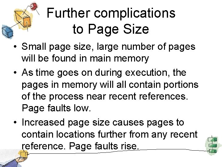 Further complications to Page Size • Small page size, large number of pages will