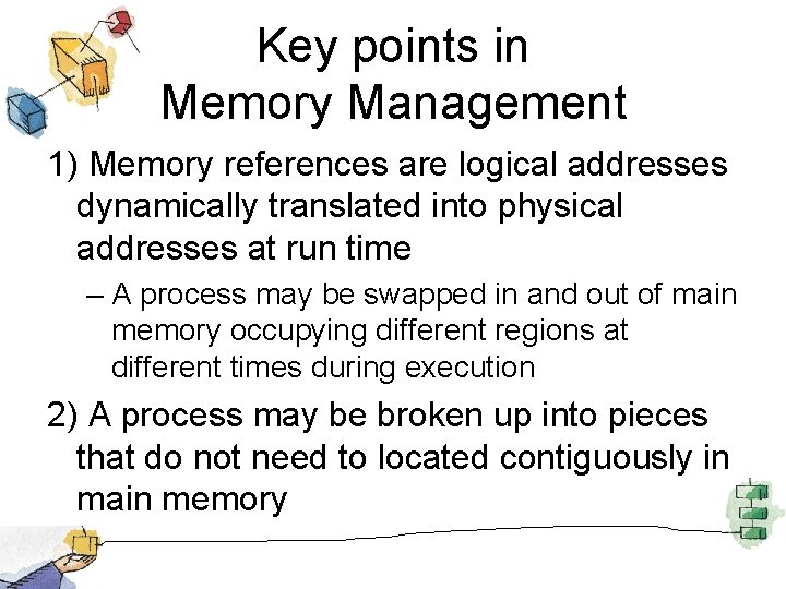 Key points in Memory Management 1) Memory references are logical addresses dynamically translated into