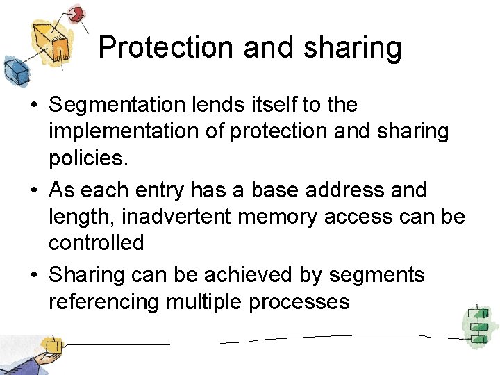 Protection and sharing • Segmentation lends itself to the implementation of protection and sharing