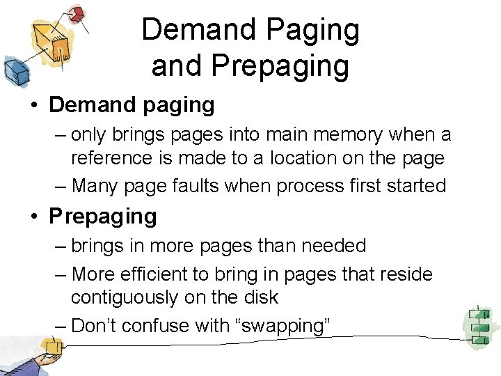 Demand Paging and Prepaging • Demand paging – only brings pages into main memory