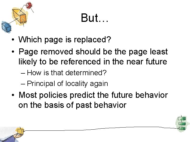 But… • Which page is replaced? • Page removed should be the page least