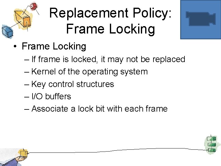 Replacement Policy: Frame Locking • Frame Locking – If frame is locked, it may