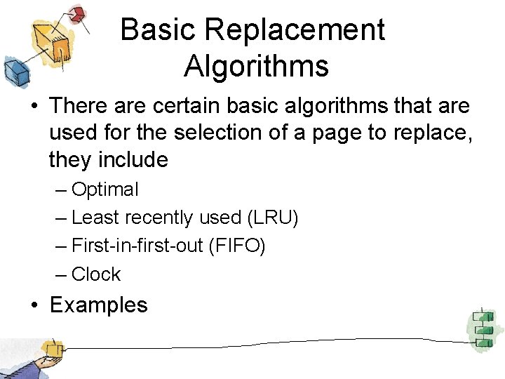 Basic Replacement Algorithms • There are certain basic algorithms that are used for the