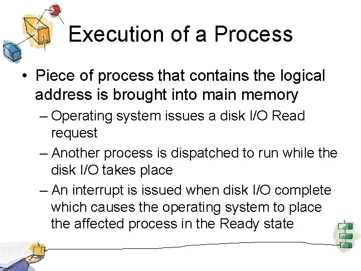 Execution of a Process • Piece of process that contains the logical address is