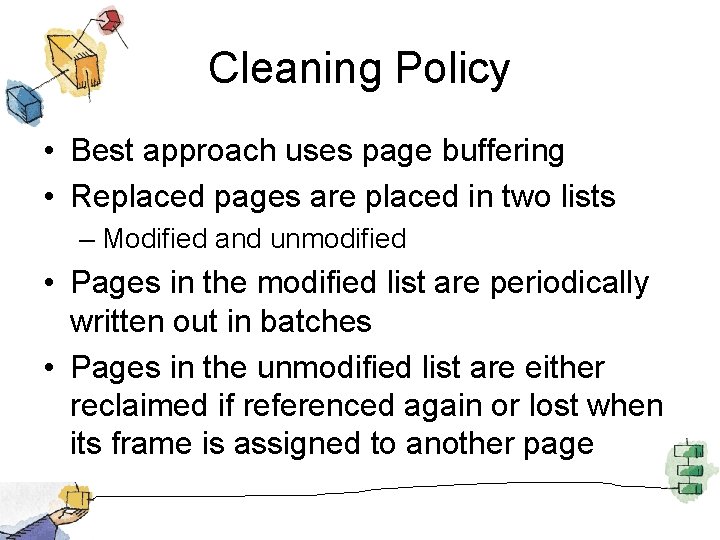 Cleaning Policy • Best approach uses page buffering • Replaced pages are placed in