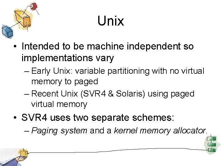 Unix • Intended to be machine independent so implementations vary – Early Unix: variable